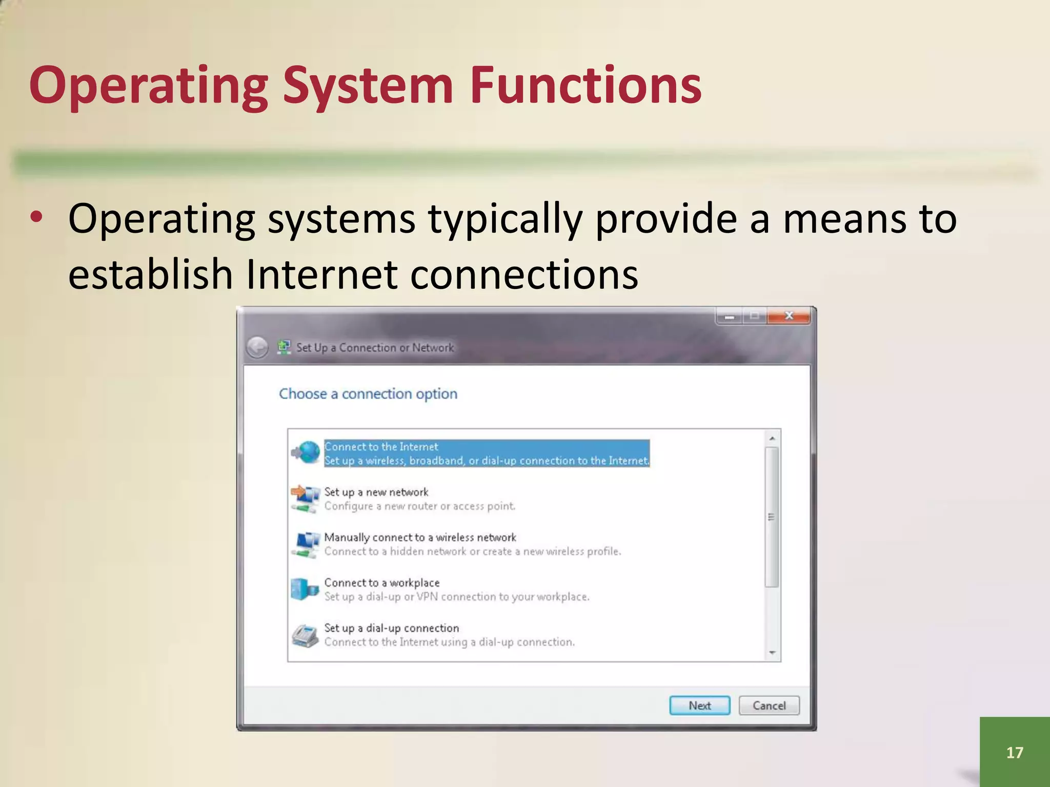Operating System Functions
• Operating systems typically provide a means to
establish Internet connections

17

 