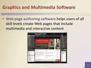 Graphics and Multimedia Software
• Web page authoring software helps users of all
skill levels create Web pages that include
multimedia and interactive content

31

 