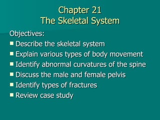 Chapter 21 The Skeletal System ,[object Object],[object Object],[object Object],[object Object],[object Object],[object Object],[object Object]