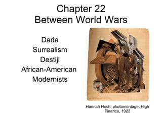 Chapter 22 Between World Wars Dada Surrealism Destijl African-American  Modernists Hannah Hoch, photomontage, High Finance, 1923 