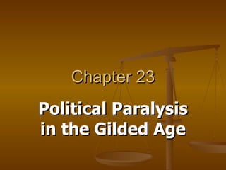 Chapter 23 Political Paralysis in the Gilded Age 