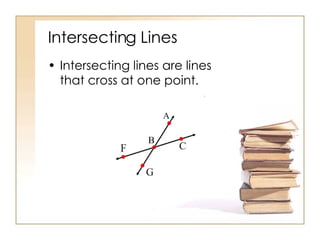 Intersecting Lines Intersecting lines are lines that cross at one point. 