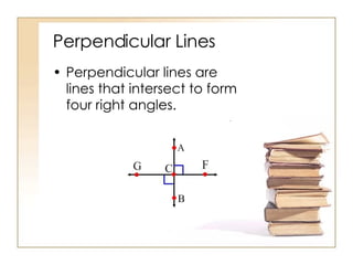 Perpendicular Lines Perpendicular lines are lines that intersect to form four right angles. 