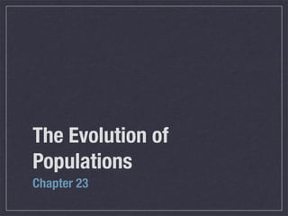 The Evolution of
Populations
Chapter 23
 