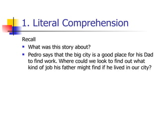 1. Literal Comprehension Recall  What was this story about?  Pedro says that the big city is a good place for his Dad to find work. Where could we look to find out what kind of job his father might find if he lived in our city?  