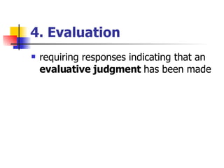 4. Evaluation requiring responses indicating that an  evaluative judgment  has been made  