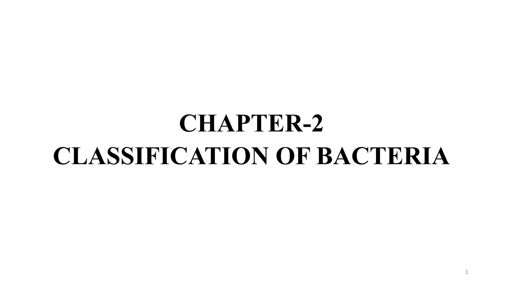 CHAPTER-2
CLASSIFICATION OF BACTERIA
1
 