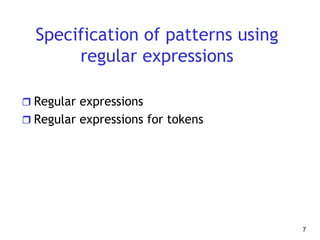 Specification of patterns using
regular expressions
 Regular expressions
 Regular expressions for tokens
7
 