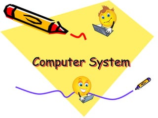 Computer System
 