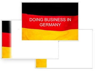DOING BUSINESS IN
GERMANY
 