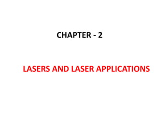 CHAPTER - 2
LASERS AND LASER APPLICATIONS
 