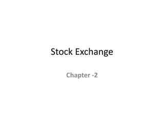 Stock Exchange
Chapter -2
 