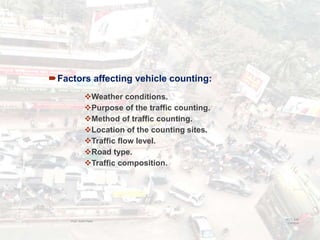 Factors affecting vehicle counting:
Weather conditions.
Purpose of the traffic counting.
Method of traffic counting.
Location of the counting sites.
Traffic flow level.
Road type.
Traffic composition.
BITS Edu
Campus
Prof. Ankit Patel
30
 