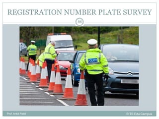 REGISTRATION NUMBER PLATE SURVEY
Prof. Ankit Patel
86
BITS Edu Campus
 
