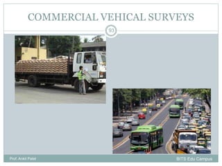 COMMERCIAL VEHICAL SURVEYS
Prof. Ankit Patel
93
BITS Edu Campus
 