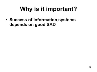 Why is it important? Success of information systems depends on good SAD 