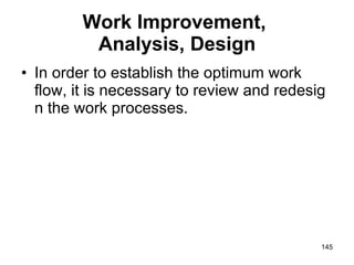Work Improvement,  Analysis, Design In order to establish the optimum work flow, it is necessary to review and redesign the work processes. 