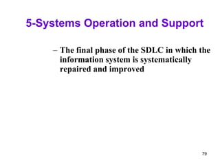 5-Systems Operation and Support The final phase of the SDLC in which the information system is systematically repaired and improved 