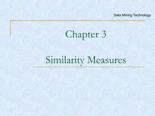 Chapter 3 Similarity Measures Data Mining Technology 