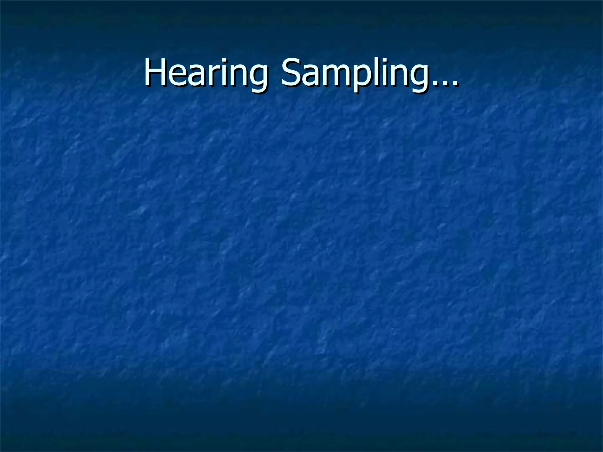 Hearing Sampling… 