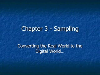 Chapter 3 - Sampling Converting the Real World to the Digital World… 