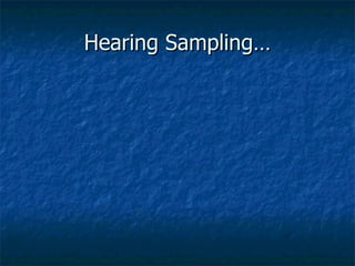 Hearing Sampling… 