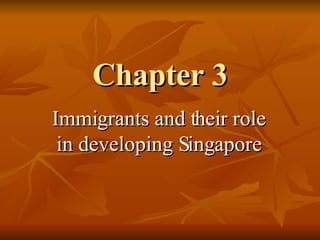 Chapter 3 Immigrants and their role in developing Singapore 