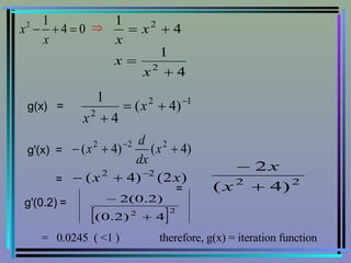    g(x)  =   g'(x)  =   =   =  g'(0.2) =   =  0.0245  ( <1 )  therefore, g(x) = iteration function   