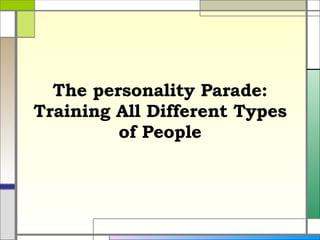 The personality Parade: Training All Different Types of People 