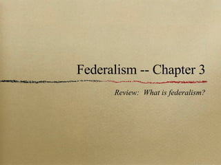 Federalism -- Chapter 3 ,[object Object]
