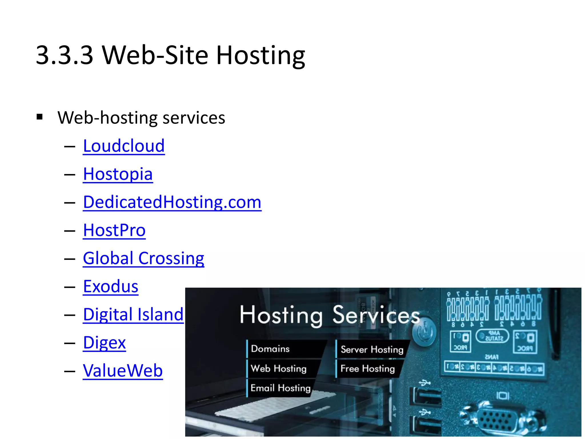3.3.3 Web-Site Hosting
 Web-hosting services
– Loudcloud
– Hostopia
– DedicatedHosting.com
– HostPro
– Global Crossing
– Exodus
– Digital Island
– Digex
– ValueWeb
 