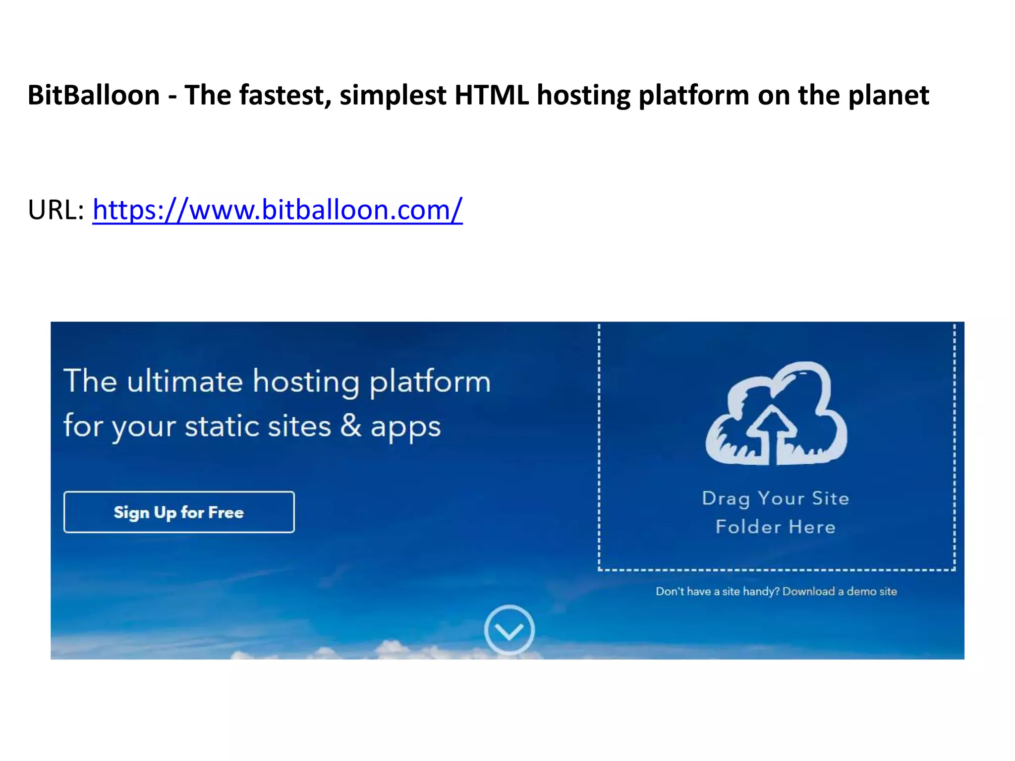 BitBalloon - The fastest, simplest HTML hosting platform on the planet
URL: https://www.bitballoon.com/
 