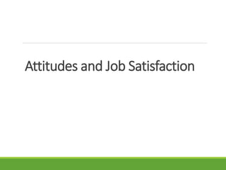 Attitudes and Job Satisfaction
 