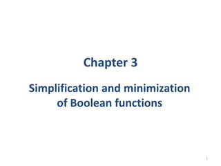 Chapter 3
Simplification and minimization
of Boolean functions
1
 