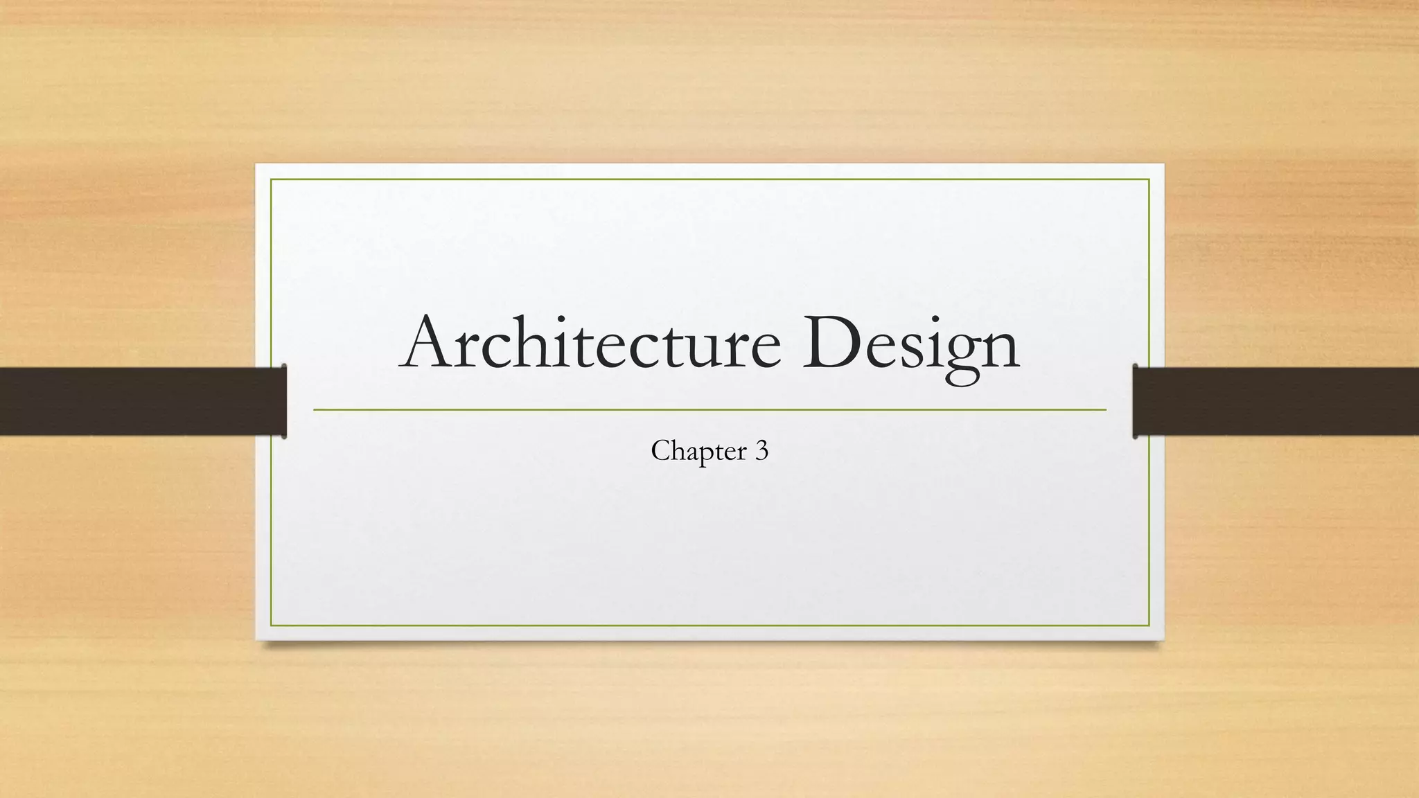 Architecture Design
Chapter 3
 