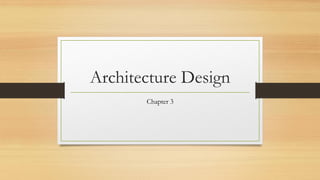 Architecture Design
Chapter 3
 
