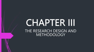 CHAPTER III
THE RESEARCH DESIGN AND
METHODOLOGY
 