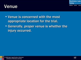 Venue Venue is concerned with the most appropriate location for the trial. Generally, proper venue is whether the injury occurred. 