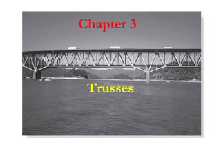 Chapter 3Chapter 3
TrussesTrusses
 