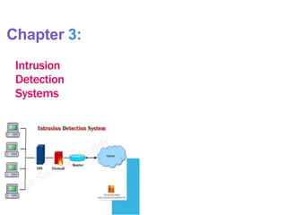 Chapter 3:
Intrusion
Detection
Systems
 