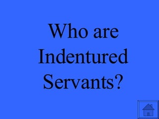 Who are Indentured Servants? 