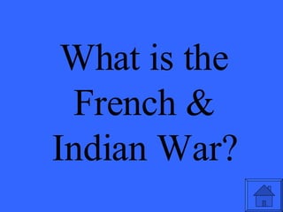 What is the French & Indian War? 
