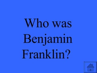 Who was Benjamin Franklin?  