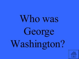 Who was George Washington?  