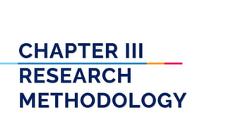 CHAPTER III
RESEARCH
METHODOLOGY
 