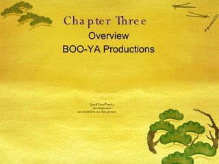 Chapter Three  Overview BOO-YA Productions 