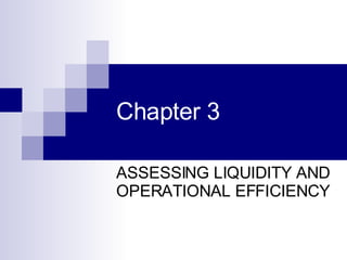 Chapter 3   ASSESSING LIQUIDITY AND OPERATIONAL EFFICIENCY   