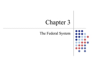 Chapter 3 The Federal System 