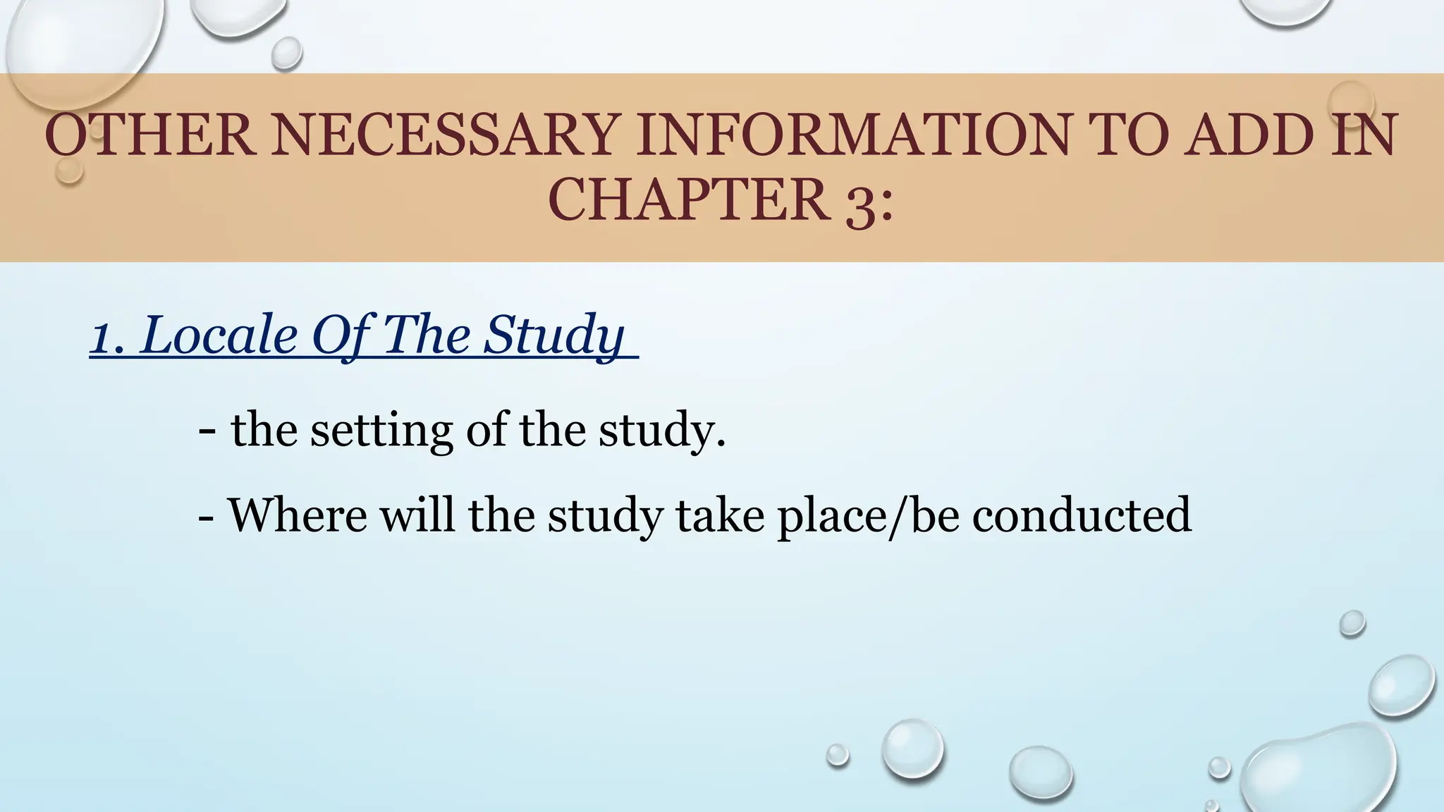 OTHER NECESSARY INFORMATION TO ADD IN
CHAPTER 3:
1. Locale Of The Study
- the setting of the study.
- Where will the study take place/be conducted
 