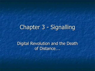 Chapter 3 - Signalling Digital Revolution and the Death of Distance…. 